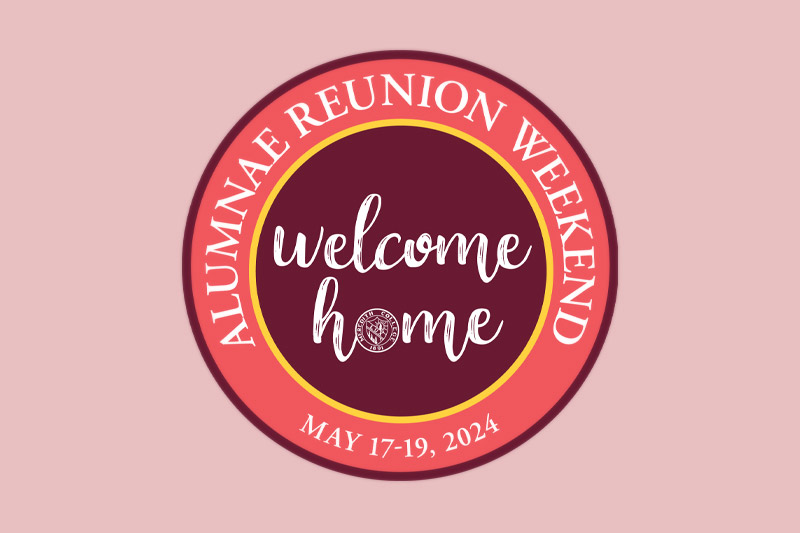 Alumnae Reunion Weekend graphic with Welcome Home and May 17 through the 19, 2024 on it.